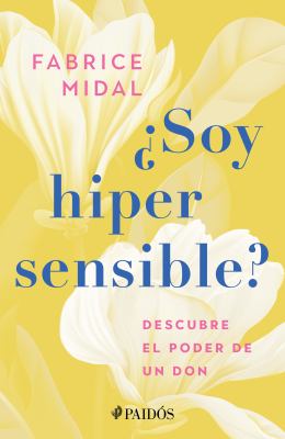 ¿Soy Hipersensible?: Descubre el Poder de un Don / Am I Hypersensitive?