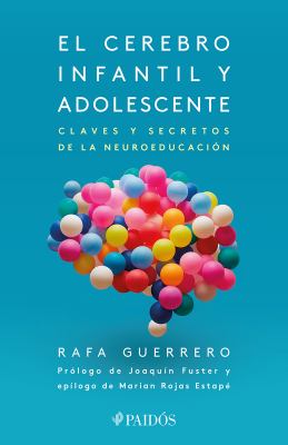 El Cerebro Infantil y Adolescente: Claves y Secretos de la Neuroeducación / the Brain of Children and Teens
