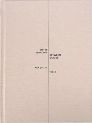 Ana Elvira Vélez: Between Spaces