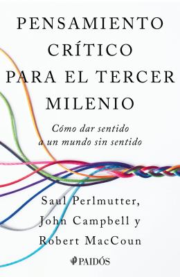 Pensamiento Crítico para el Tercer Milenio: Cómo Dar Sentido a un Mundo Sin Sentido / Third Millennium Thinking