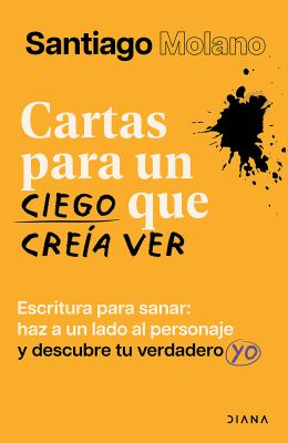 Cartas para un ciego que creía ver: Escritura para sanar / Letters to a Blind Man Who Thought He Could See