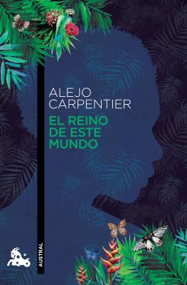 El Reino de Este Mundo (Novela Histórica) / the Kingdom of This World (a Historical Novel)