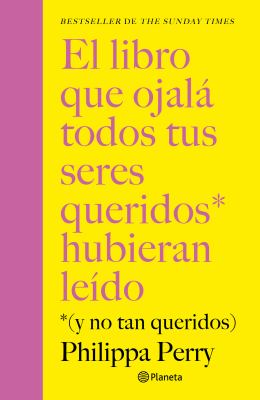 El Libro Que Ojalá Todos Tus Seres Queridos Hubieran leído: (y No Tan Queridos) / the Book You Want Everyone You Love to Read