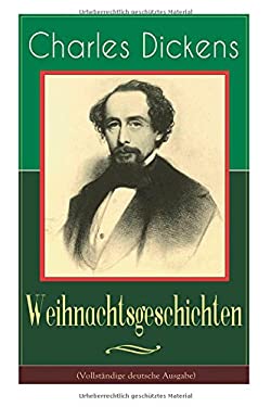 Charles Dickens: Weihnachtsgeschichten (Vollständige Deutsche Ausgabe)