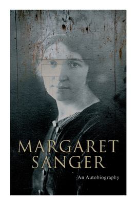 Margaret Sanger - an Autobiography : A Fight for a Birth Control