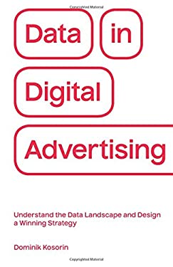 Data in Digital Advertising : Understand the Data Landscape and Design a Winning Strategy
