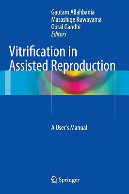 Vitrification in Assisted Reproduction : A User's Manual