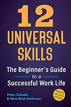 12 Universal Skills : The Beginners Guide to a Successful Work Life