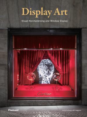 Display Art. Visual Merchandising and Window Display. Ediz. Illustrata