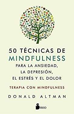 50 Tecnicas de Mindfullness para la Ansiedad, la Depresion, el Estres y el Dolor : Mindfulness como terapia