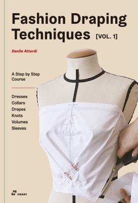 Fashion Draping Techniques  : A Step-by-Step Basic Course. Dresses, Collars, Drapes, Knots, Basic and Raglan Sleeves