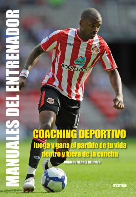 Coaching Deportivo : Juega y Gana el Partido de Tu Vida Dentro y Fuera de la Cancha