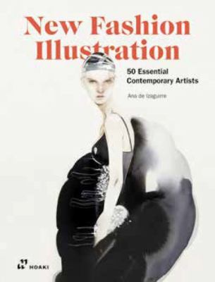 New Fashion Illustration : 50 Essential Contemporary Artists