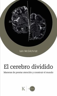 El Cerebro Dividido / the Divided Mind : Maneras de Prestar Atención y Construir el Mundo / Ways to Pay Attention and Build the World