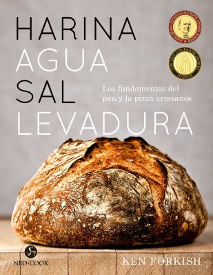 Harina Agua Sal Levadura : Los Fundamentos Del Pan y la Pizza Artesanos