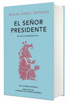 El Señor Presidente. (Edición Conmemorativa de la RAE y la ASALE) / the President. a Commemorative Edition
