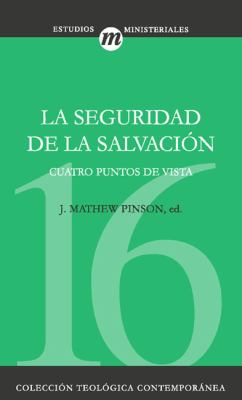 La Seguridad de la Salvación : Cuatro Puntos de Vista