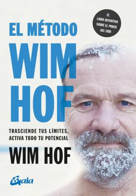 El Método Wim Hof : Trasciende Tus límites, Activa Todo Tu Potencial