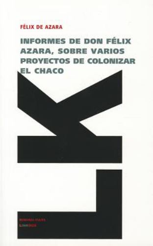 Informes de Don Félix Azara, Sobre Varios Proyectos de Colonizar el Chaco