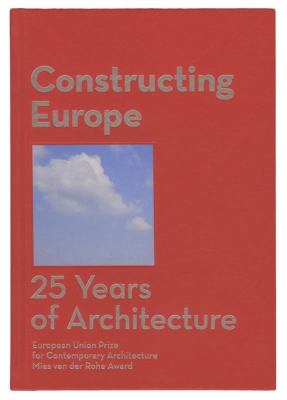Constructing Europe : 25 Years of Architecture