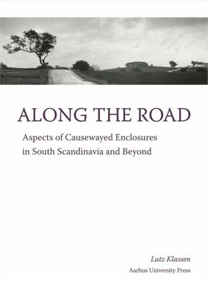 Along the Road : Aspects of Causewayed Enclosures in South Scandinavia and Beyond