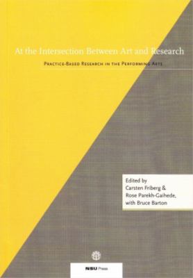At the Intersection Between Art and Research : Practice-Based Research in the Performing Arts