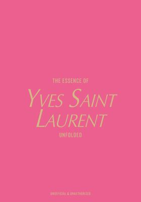 The Essence of Yves Saint Laurent : Unfolded