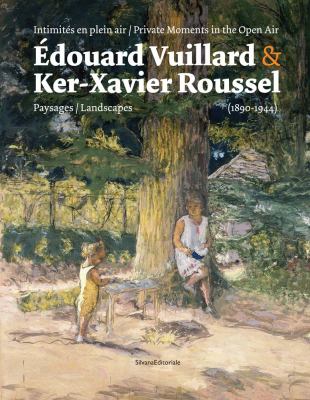 Édouard Vuillard and Ker-Xavier Roussel : Private Moments in the Open Air: Landscapes (1890 1944)