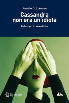 Cassandra Non Era Un'Idiota : Il Destino È Prevedibile
