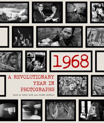 1968 : A Revolutionary Year in Photographs