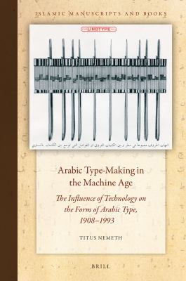 Arabic Type-Making in the Machine Age : The Influence of Technology on the Form of Arabic Type, 1908-1993