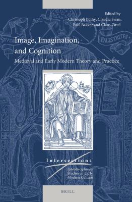 Image, Imagination, and Cognition : Medieval and Early Modern Theory and Practice