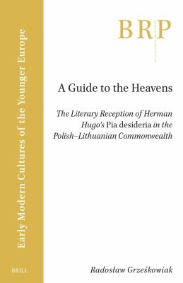 A Guide to the Heavens : The Literary Reception of Herman Hugo's Pia Desideria in the Polish-Lithuanian Commonwealth