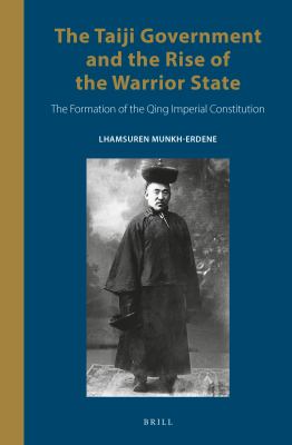 The Taiji Government and the Rise of the Warrior State : The Formation of the Qing Imperial Constitution