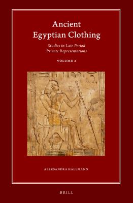 Ancient Egyptian Clothing: Studies in Late Period Private Representations : Volume 2