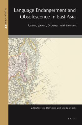 Language Endangerment and Obsolescence in East Asia : China, Japan, Siberia, and Taiwan
