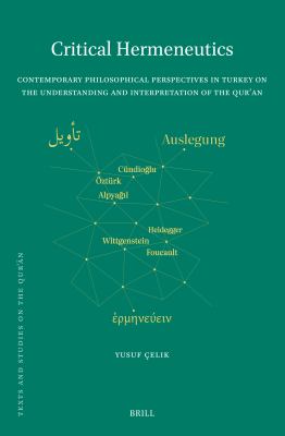 Critical Hermeneutics : Contemporary Philosophical Perspectives in Turkey on the Understanding and Interpretation of the Qur'an