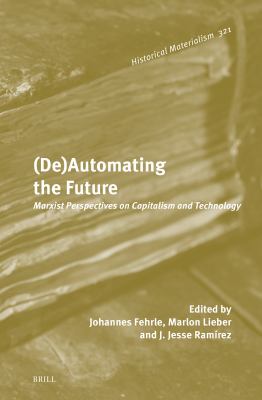(de)Automating the Future : Marxist Perspectives on Capitalism and Technology
