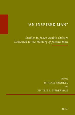 An Inspired Man : Studies in Judeo-Arabic Culture Dedicated to the Memory of Joshua Blau