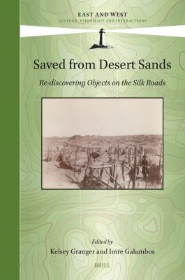 Saved from Desert Sands : Re-Discovering Objects on the Silk Roads