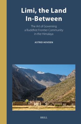Limi, the Land In-Between : The Art of Governing a Buddhist Frontier Community in the Himalaya
