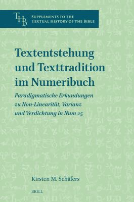 Textentstehung und Texttradition Im Numeribuch : Paradigmatische Erkundungen Zu Non-Linearität, Varianz und Verdichtung in Num 25