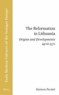 The Reformation in Lithuania : Origins and Developments up To 1570