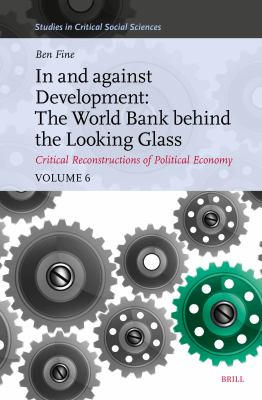 In and Against Development : The World Bank Behind the Looking Glass