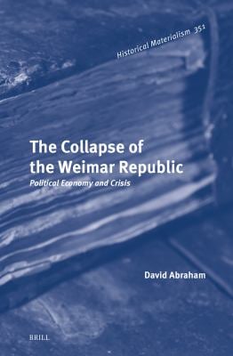 The Collapse of the Weimar Republic : Political Economy and Crisis