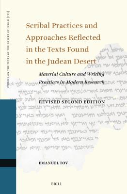 Scribal Practices and Approaches Reflected in the Texts Found in the Judean Desert, Revised Second Edition : Material Culture and Writing Practices in