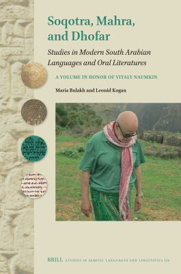 Soqotra, Mahra, and Dhofar : Studies in Modern South Arabian Languages and Oral Literatures. a Volume in Honor of Vitaly Naumkin