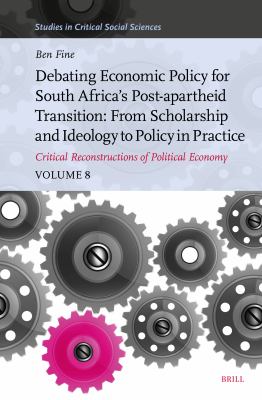 Debating Economic Policy for South Africa's Post-Apartheid Transition: from Scholarship and Ideology to Policy in Practice : Critical Reconstructions 