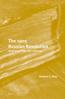 The 1905 Russian Revolution : Alexander Shlyapnikov's Writings