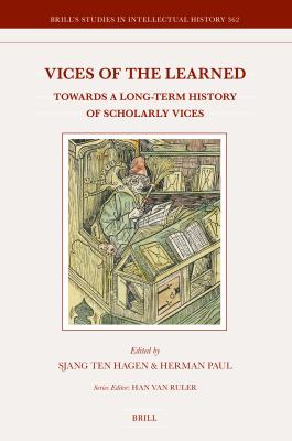 Vices of the Learned : Towards a Long-Term History of Scholarly Vices